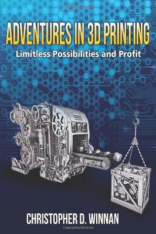 Christopher D. Winnan / Adventures in 3D Printing (Large Paperback)