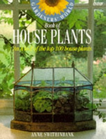 Anne Swithinbank / Gardeners' World Book of House Plants: An A-Z of the Top 100 House Plants (Coffee Table Book)