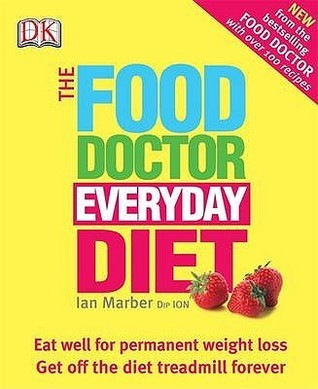 Ian Marber / Food Doctor Everyday Diet : Eat Well for Permanent Weight Loss Get Off the Diet Treadmill Forever (Coffee Table Book)