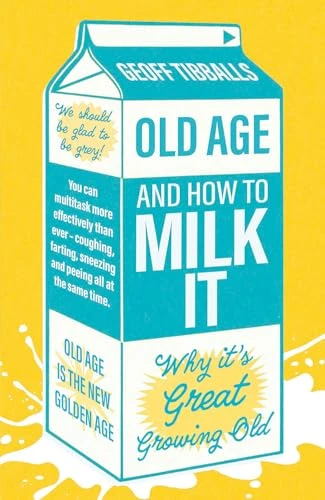 Geoff Tibballs / Old Age and How to Milk It