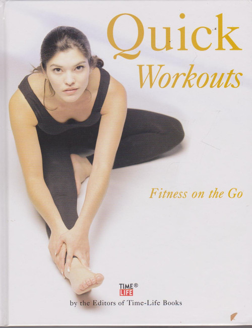 Time-Life Books / Quick Workouts : Fitness on the Go (Coffee Table Book)