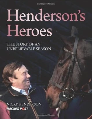 Nicky Henderson / Henderson's Heroes: The Story of an Unbelievable Season (Coffee Table Book)