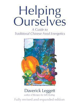 Daverick Leggett / Helping Ourselves: A Guide to Traditional Chinese Food Energetics (Coffee Table Book)