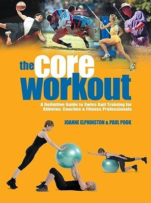 Joanne Elphinston / Core Workout: A Definitive Guide to Swiss Ball Training for Athletes, Coaches & Fitness Professionals (Coffee Table Book)