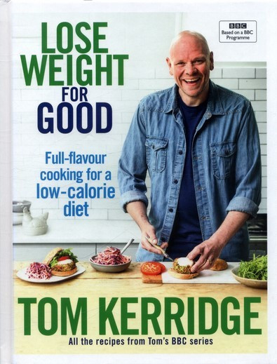 Tom Kerridge / Lose Weight for Good: Full-flavour cooking for a low-calorie diet (Coffee Table Book)