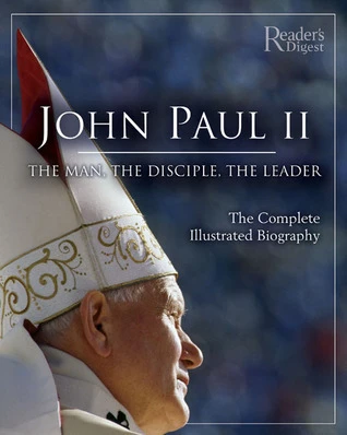 Reader's Digest Association / John Paul II: The Man, The Disciple, The Leader: The Complete Illustrated Biography (Coffee Table Book)