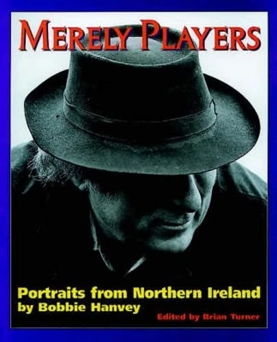 Bobbie Hanvey / Merely players: Portraits from Northern Ireland (Coffee Table Book)