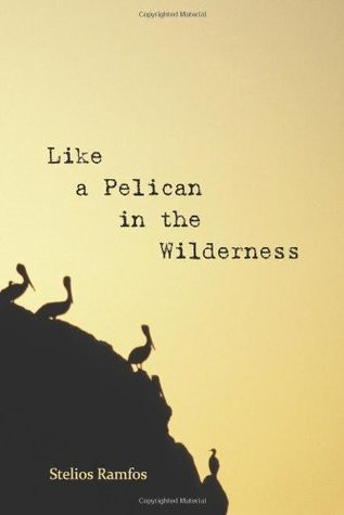 Stelios Ramfos / Like a Pelican in the Wilderness (Large Paperback)