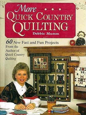 Debbie Mumm / More Quick Country Quilting: 60 New Fast and Fun Projects from the Author of Quick Country Quilting (Coffee Table Book)