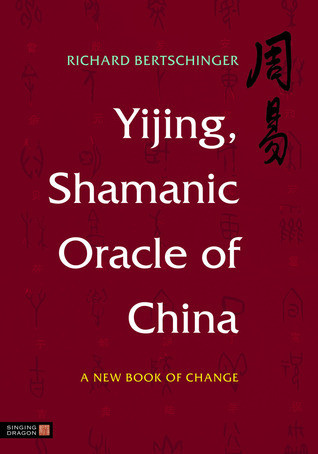 Richard Bertschinger / Yijing, Shamanic Oracle of China: A New Book of Change (Coffee Table Book)
