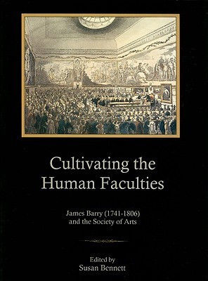 Susan Bennett / Cultivating the Human Faculties: James Barry 1741-1806 and the Society of Arts (Coffee Table Book)