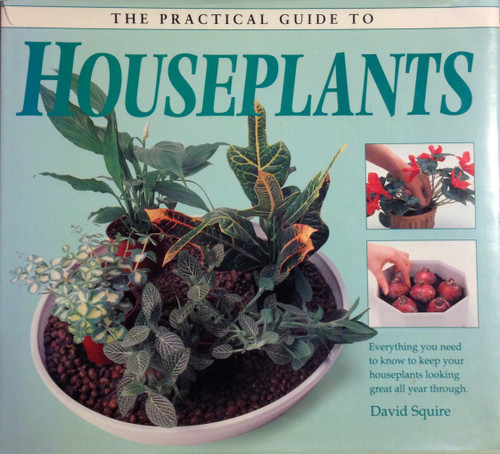 David Squire / The Practical Guide To Houseplants (Coffee Table Book)