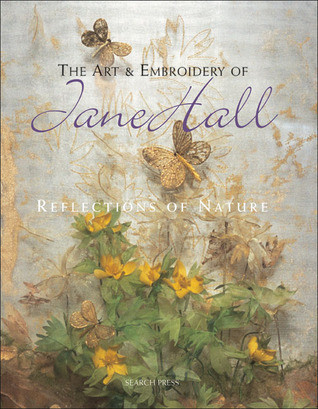 Jane Hall / The Art and Embroidery of Jane Hall: Reflections of Nature (Coffee Table Book)