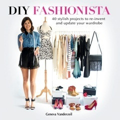 Geneva Vanderzeil / DIY Fashionista: 40 Recycling, Upcycling and Crafty Projects (Coffee Table Book)