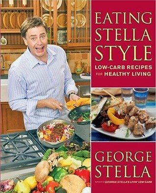 George Stella / Eating Stella Style: Low-Carb Recipes for Healthy Living (Coffee Table Book)