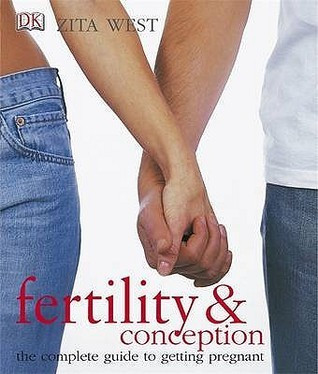 Zita West / Fertility and Conception : The Complete Guide to Getting Pregnant (Coffee Table Book)