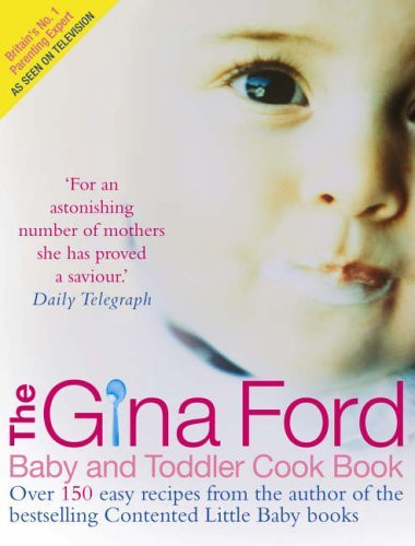 The Gina Ford Baby and Toddler Cook Book: Over 100 Easy Recipes for All the Family to Enjoy (Coffee Table Book)