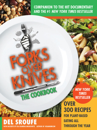 Del Sroufe / Forks Over Knives—The Cookbook: Over 300 Simple and Delicious Plant-Based Recipes to Help You Lose Weight, Be Healthier, and Feel Better Every Day (Coffee Table Book)