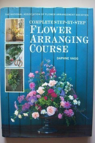 Daphne Vagg / Complete Step-By-Step Flower Arranging Course (Coffee Table Book)