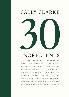 Sally Clarke: 30 Ingredients (Coffee Table Book)