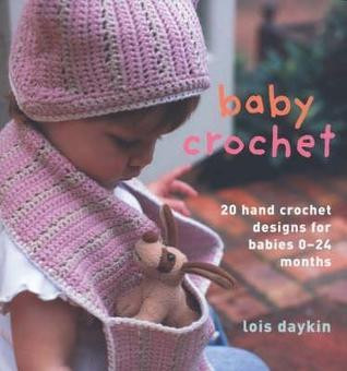 Lois Daykin / Baby Crochet: 20 Hand Crochet Designs For Babies 0-24 Months (Coffee Table Book)