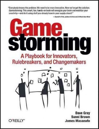 Dave Gray / Gamestorming: A Playbook for Innovators, Rule-breakers, and Changemakers (Coffee Table Book)