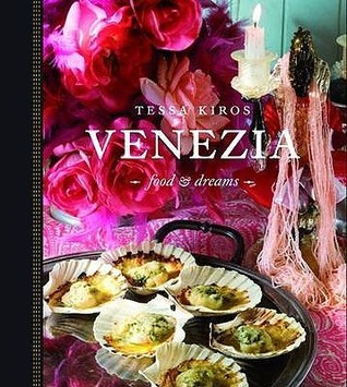 Tessa Kiros / Venezia: Food and Dreams (Coffee Table Book)