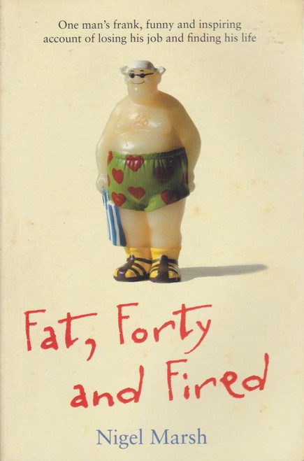 Nigel Marsh / Fat, Forty and Fired (Large Paperback)