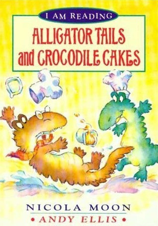Nicola Moon / Alligator Tails and Crocodile Cakes (Large Paperback)