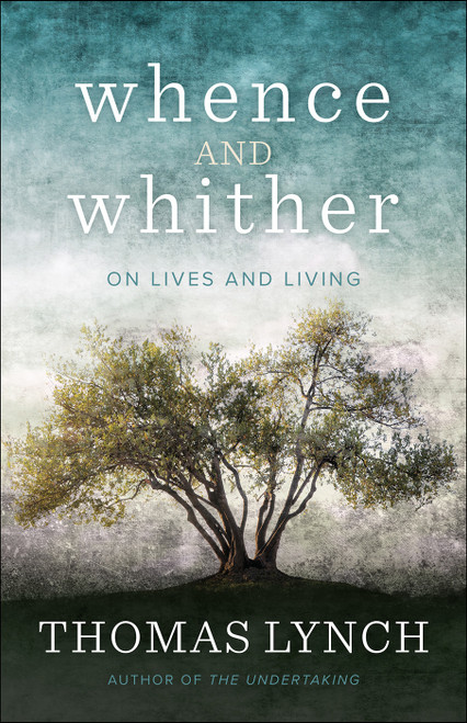 Thomas Lynch / Whence and Whither (Large Paperback)