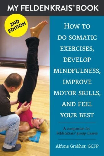 Alfons Grabher / How to do somatic exercises, develop mindfulness, improve motor skills and feel your best (Large Paperback)