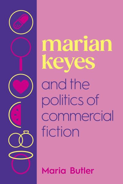 Maria Butler - Marian Keyes and the Politics of Commercial Fiction - BRAND NEW