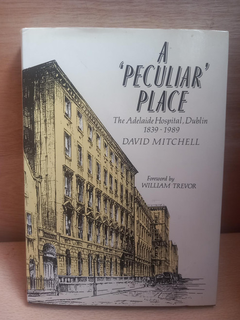 David Mitchell -  A Peculiar Place : The Adelaide Hospital Dublin 1839-1989- HB