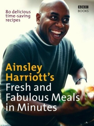 Ainsley Harriott's Fresh and Fabulous Meals in Minutes: 80 Delicious Time-Saving Recipes (Coffee Table Book)