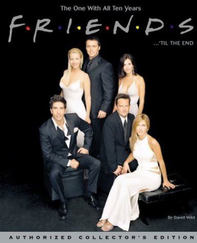 David Wild / Friends... 'Til The End: the One with All Ten Years (Coffee Table Book)