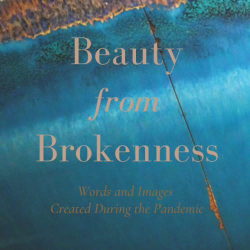 D.A. Stewart / Beauty from Brokenness: Words and Images Created During the Pandemic (Coffee Table Book)