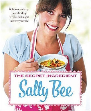 Sally Bee / The Secret Ingredient: Delicious, easy recipes which might just save your life (Coffee Table Book)