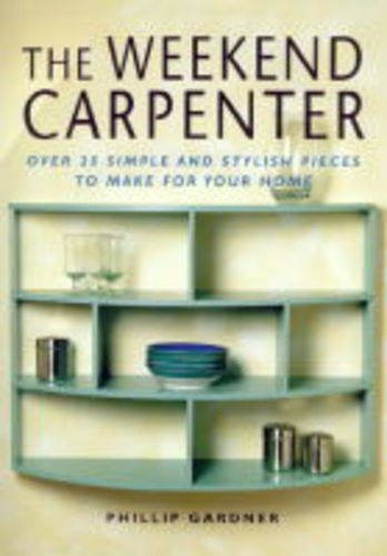 Philip Gardner / The Weekend Carpenter (Coffee Table Book)