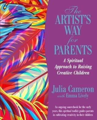 Emma Lively / The Artist's Way for Parents: Raising Creative Children (Coffee Table Book)