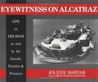 Jolene Babyak / Eyewitness on Alcatraz: Escapes Prisoners And Families On The Rock (Coffee Table Book)