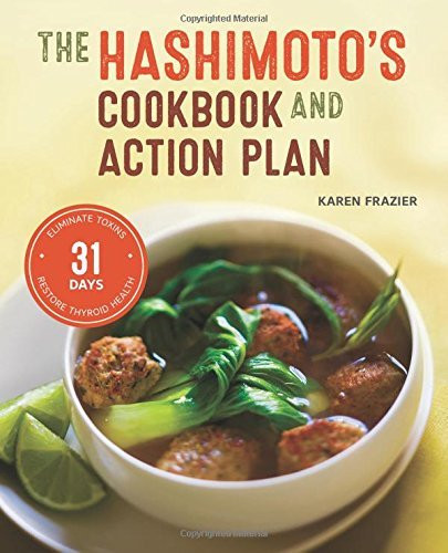 Karen Frazier / The Hashimoto's Cookbook and Action Plan: 31 Days to Eliminate Toxins and Restore Thyroid Health Through Diet (Coffee Table Book)