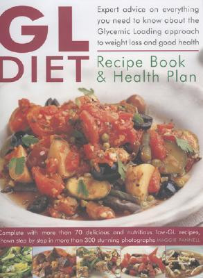 Maggie Pannell / The GL Diet Recipe Book & Health Plan: Everything You Need To Know About The Glycaemic Loading Approach To Weight Loss And Health, With Expert Advice ... Step-By-Step In More Than 300 Photographs (Coffee Table Book)