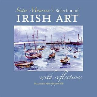 Maureen MacMahon OP / Sister Maureen's Selection of Irish Art: with Reflections (Coffee Table Book)