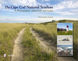 Christopher Seufert / The Cape Cod National Seashore: A Photographic Adventure & Guide (Coffee Table Book)