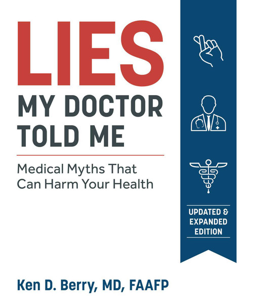 Ken D. Berry / Lies My Doctor Told Me: Medical Myths That Can Harm Your Health (Coffee Table Book)