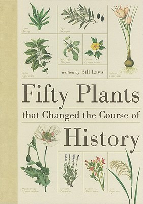 Bill Laws / Fifty Plants That Changed the Course of History (Coffee Table Book)