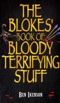 Ben Ikenson / The Blokes Book Of Bloody Terrifying Stuff