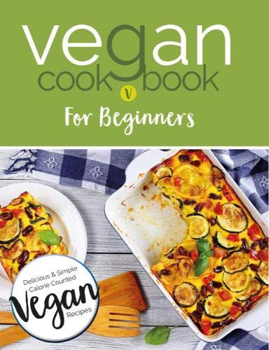 CookNation / Vegan Cookbook For Beginners: Keep it Delicious & Simple Calorie Counted with New Vegan Diet Essential Recipes (Coffee Table Book)