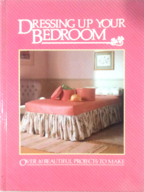 Dorothea Hall / Dressing up Your Bedroom: Over 30 Beautiful Projects to Make (Coffee Table Book)