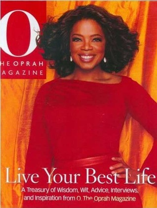Oprah Winfrey / Live Your Best Life: A Treasury of Wisdom, Wit, Advice, Interviews, and Inspiration from O, The Oprah Magazine (Coffee Table Book)